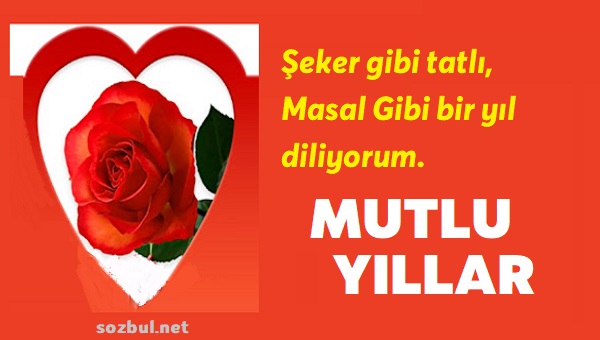 Şeker gibi tatlı Masal gibi güzel bir yıl diliyorum. Mutlu yıllar.