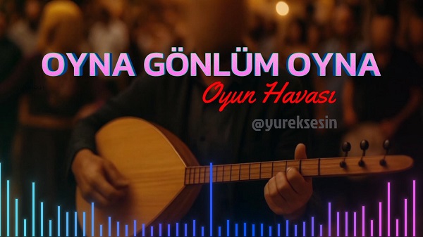 Oyna Gönlüm Oyna - Oyun Havası - Sözleri